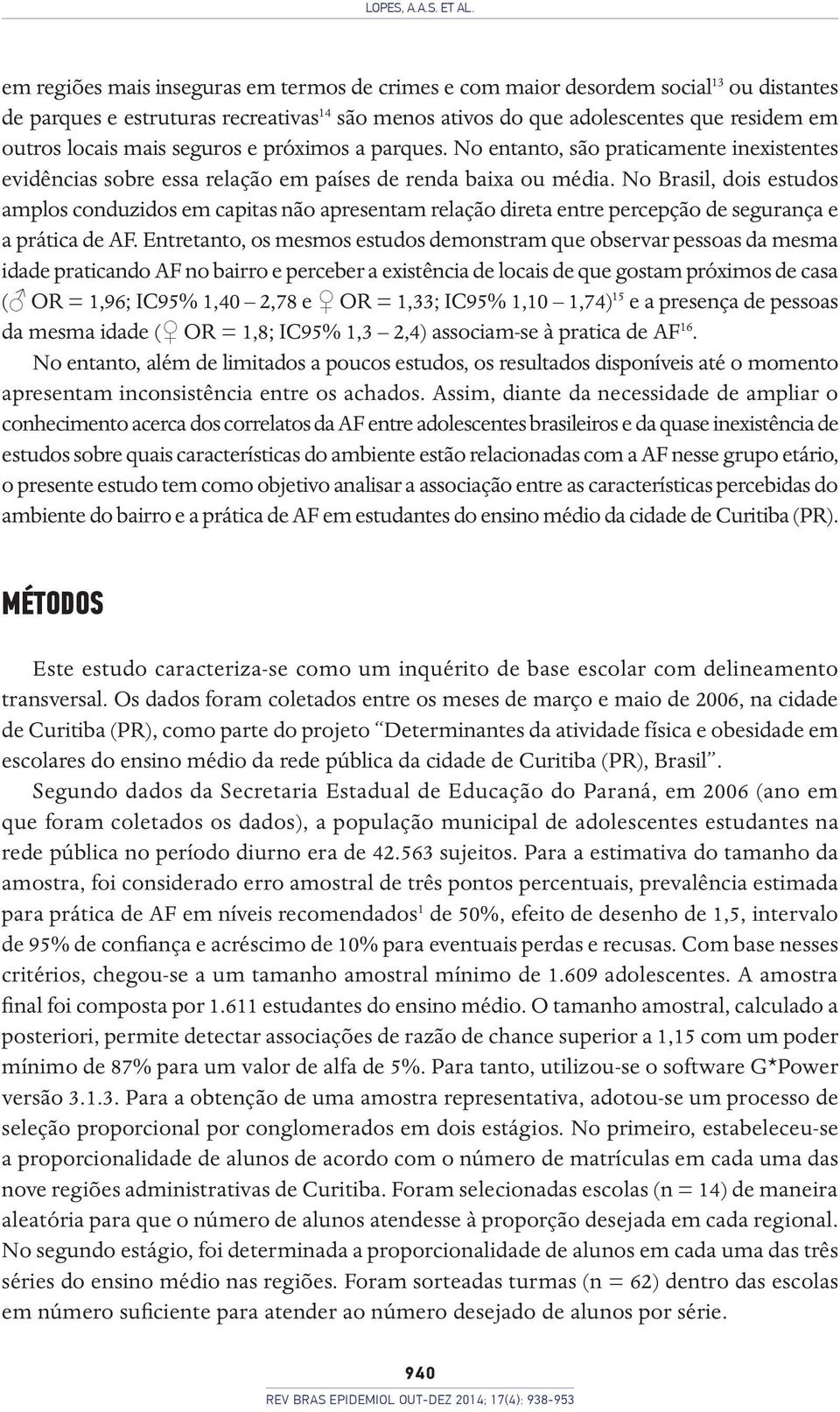 seguros e próximos a parques. No entanto, são praticamente inexistentes evidências sobre essa relação em países de renda baixa ou média.