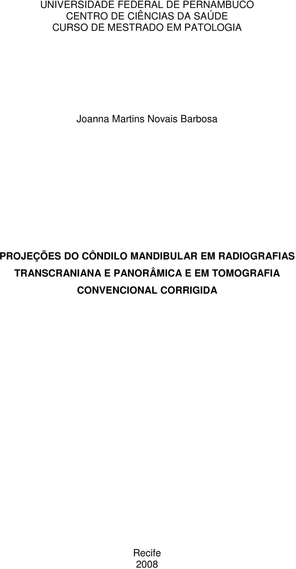 PROJEÇÕES DO CÔNDILO MANDIBULAR EM RADIOGRAFIAS TRANSCRANIANA