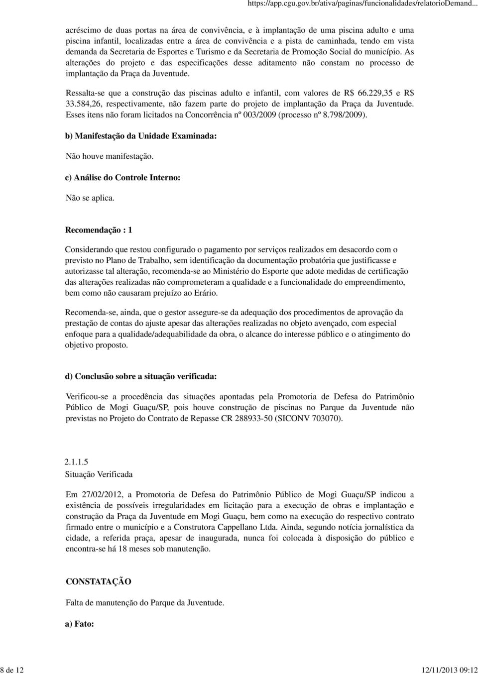 As alterações do projeto e das especificações desse aditamento não constam no processo de implantação da Praça da Juventude.