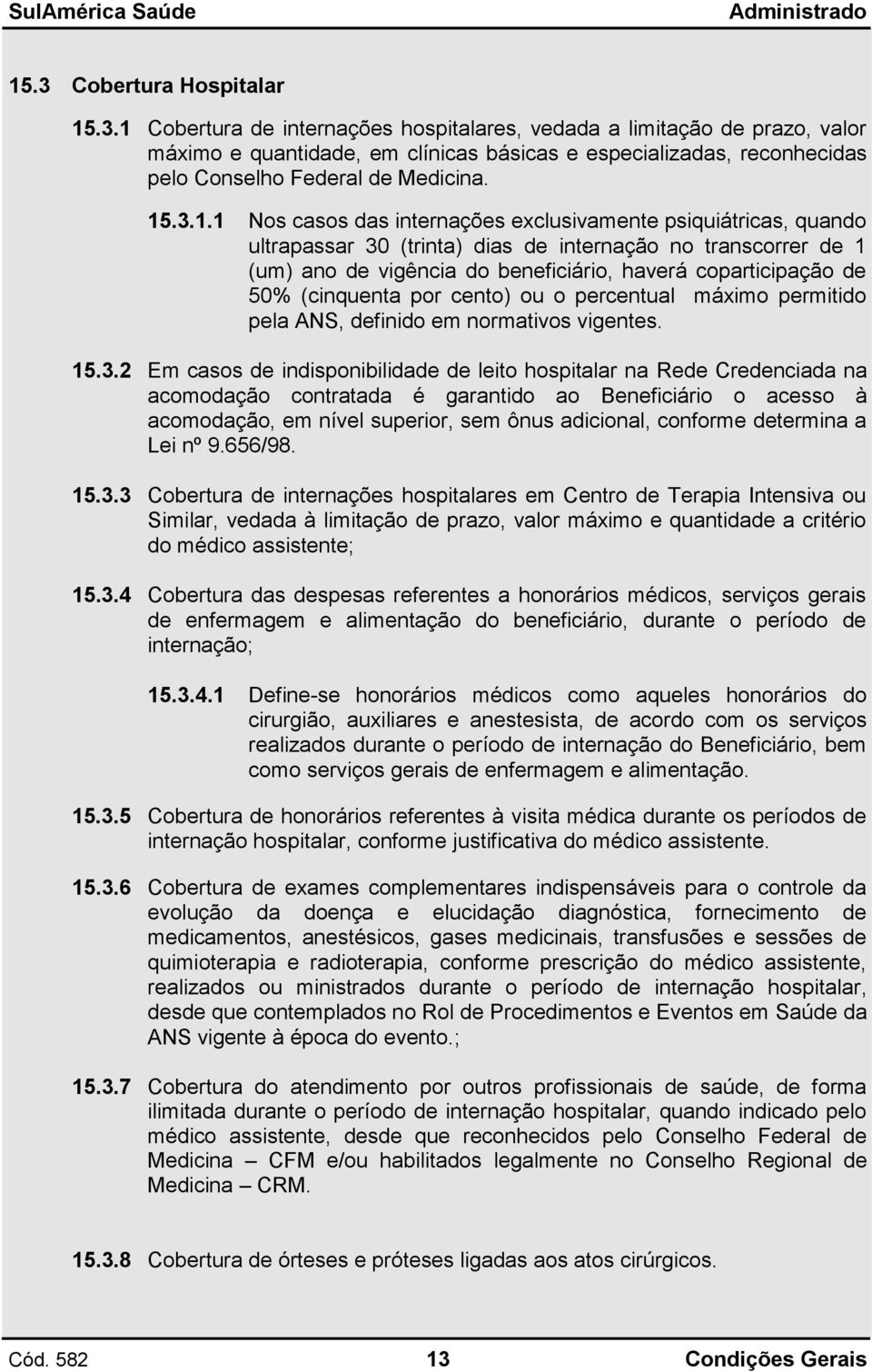 50% (cinquenta por cento) ou o percentual máximo permitido pela ANS, definido em normativos vigentes. 15.3.