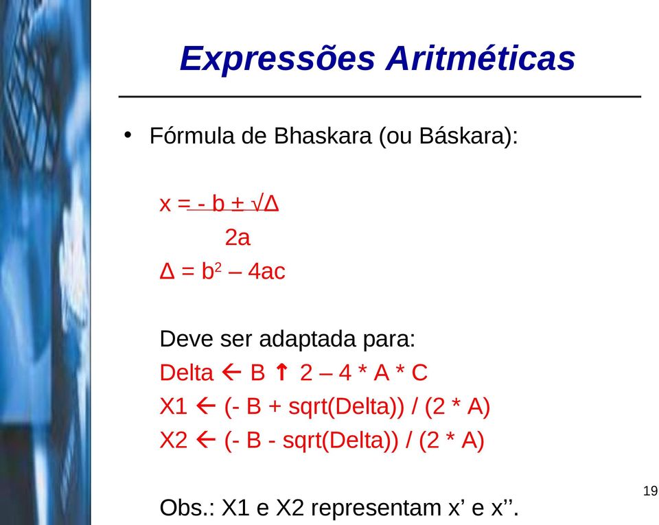 B 2 4 * A * C X1 (- B + sqrt(delta)) / (2 * A) X2 (- B -