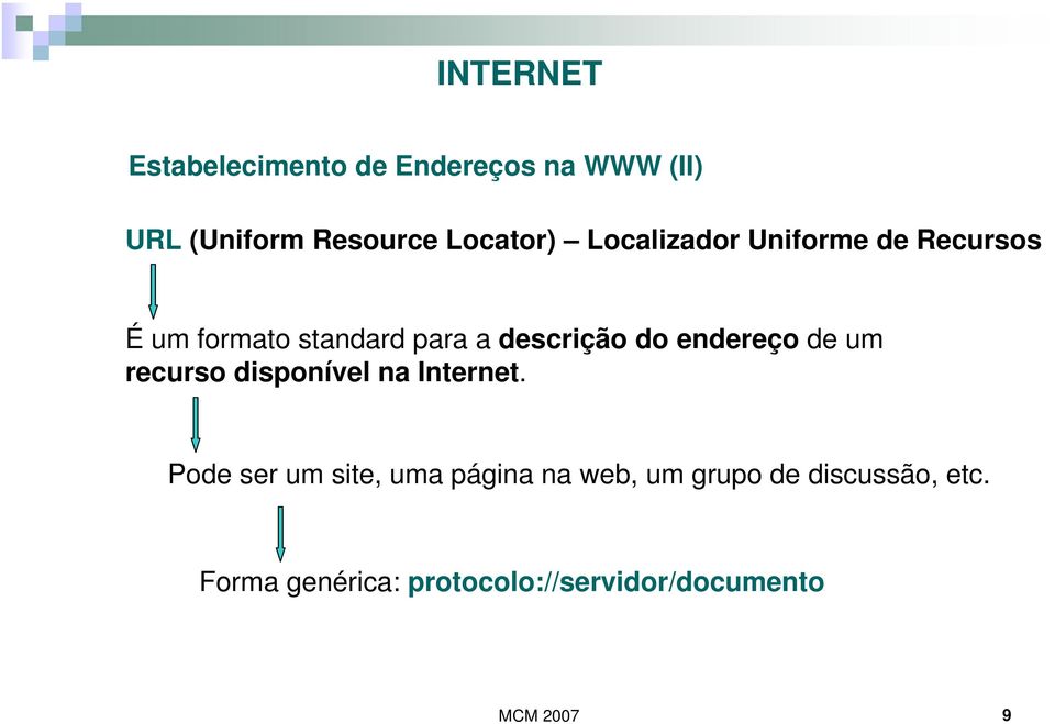 endereço de um recurso disponível na Internet.