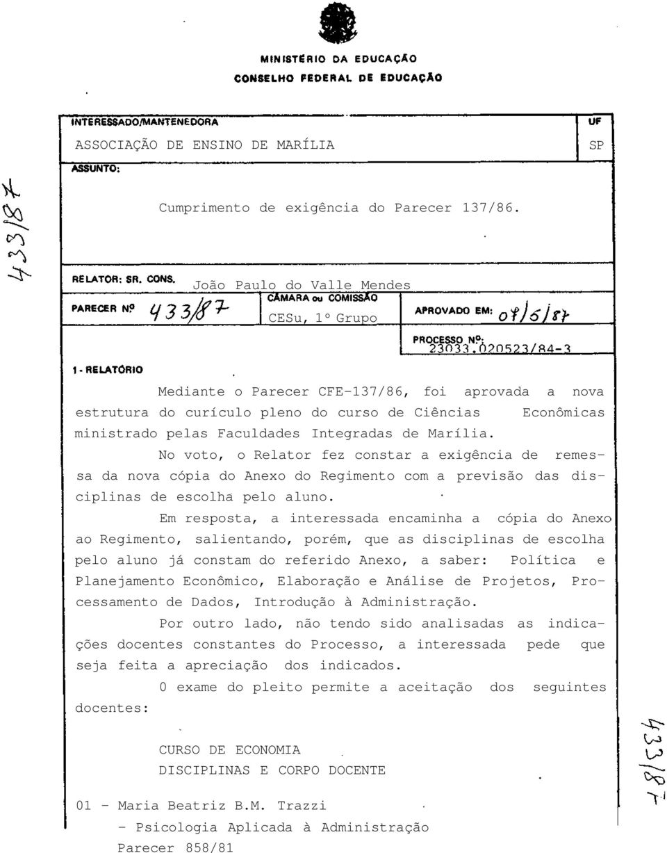 Marília. No voto, o Relator fez constar a exigência de remessa da nova cópia do Anexo do Regimento com a previsão das disciplinas de escolha pelo aluno.