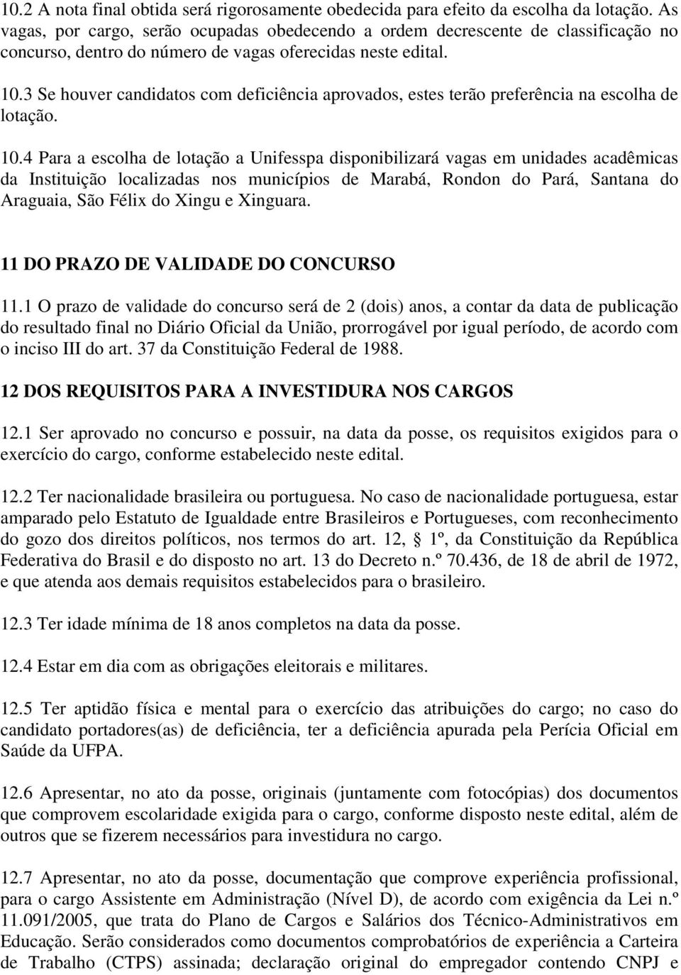 3 Se houver candidatos com deficiência aprovados, estes terão preferência na escolha de lotação. 10.