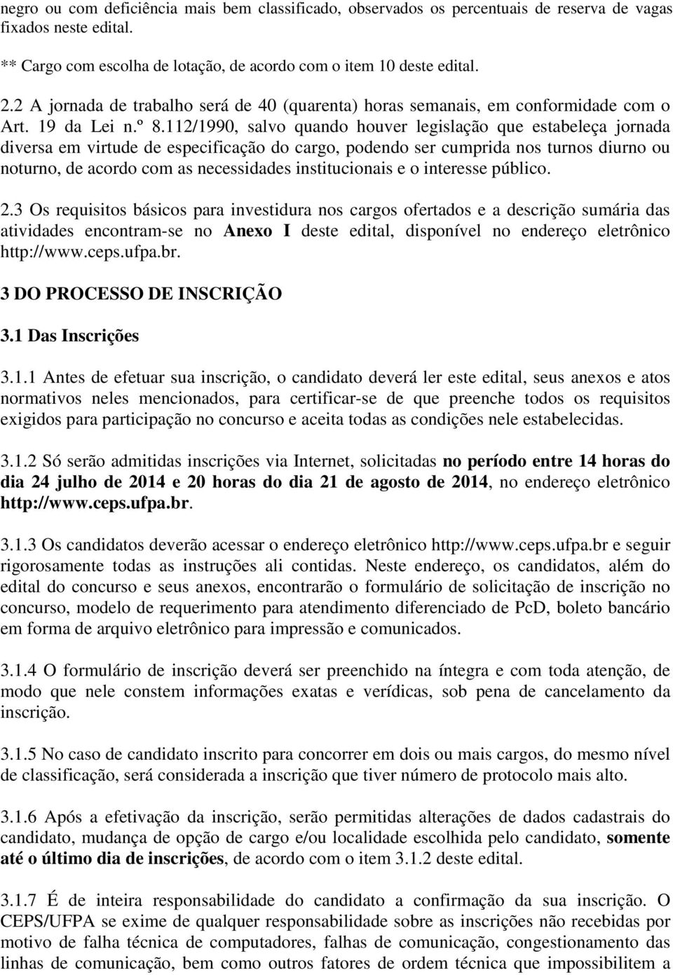 112/1990, salvo quando houver legislação que estabeleça jornada diversa em virtude de especificação do cargo, podendo ser cumprida nos turnos diurno ou noturno, de acordo com as necessidades