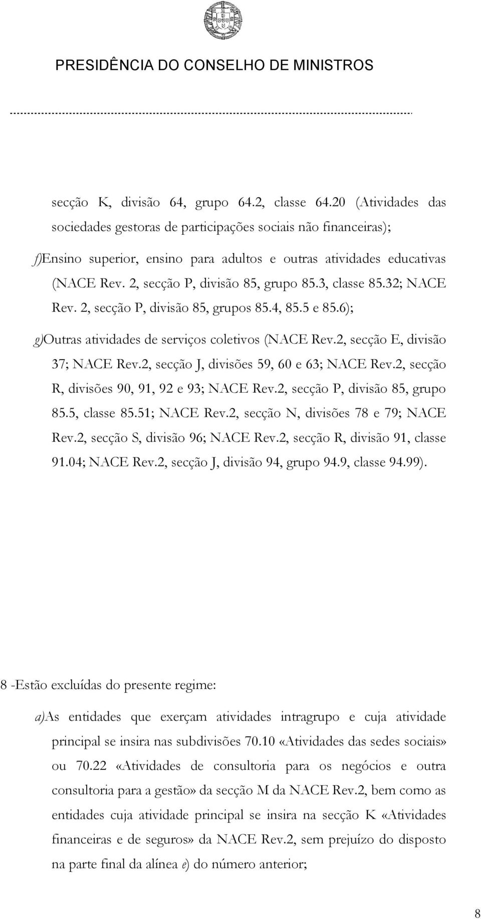 3, classe 85.32; NACE Rev. 2, secção P, divisão 85, grupos 85.4, 85.5 e 85.6); g) Outras atividades de serviços coletivos (NACE Rev.2, secção E, divisão 37; NACE Rev.