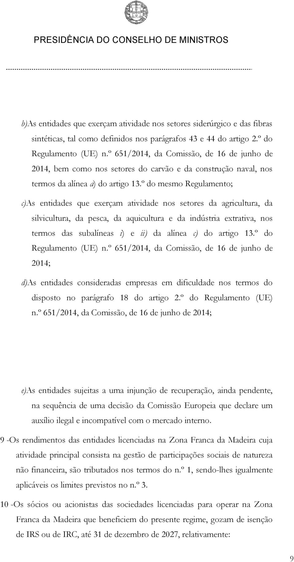 º do mesmo Regulamento; c) As entidades que exerçam atividade nos setores da agricultura, da silvicultura, da pesca, da aquicultura e da indústria extrativa, nos termos das subalíneas i) e ii) da