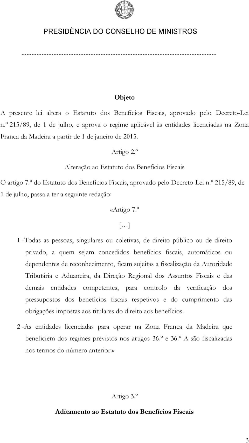 º Alteração ao Estatuto dos Benefícios Fiscais O artigo 7.º do Estatuto dos Benefícios Fiscais, aprovado pelo Decreto-Lei n.º 215/89, de 1 de julho, passa a ter a seguinte redação: «Artigo 7.