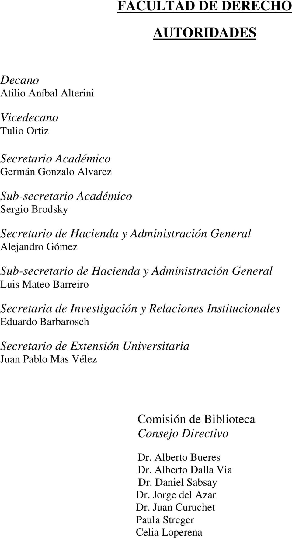 Barreiro Secretaria de Investigación y Relaciones Institucionales Eduardo Barbarosch Secretario de Extensión Universitaria Juan Pablo Mas Vélez