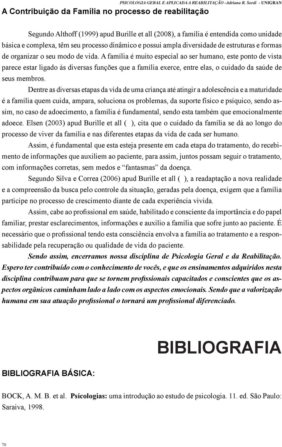 dinâmico e possui ampla diversidade de estruturas e formas de organizar o seu modo de vida.