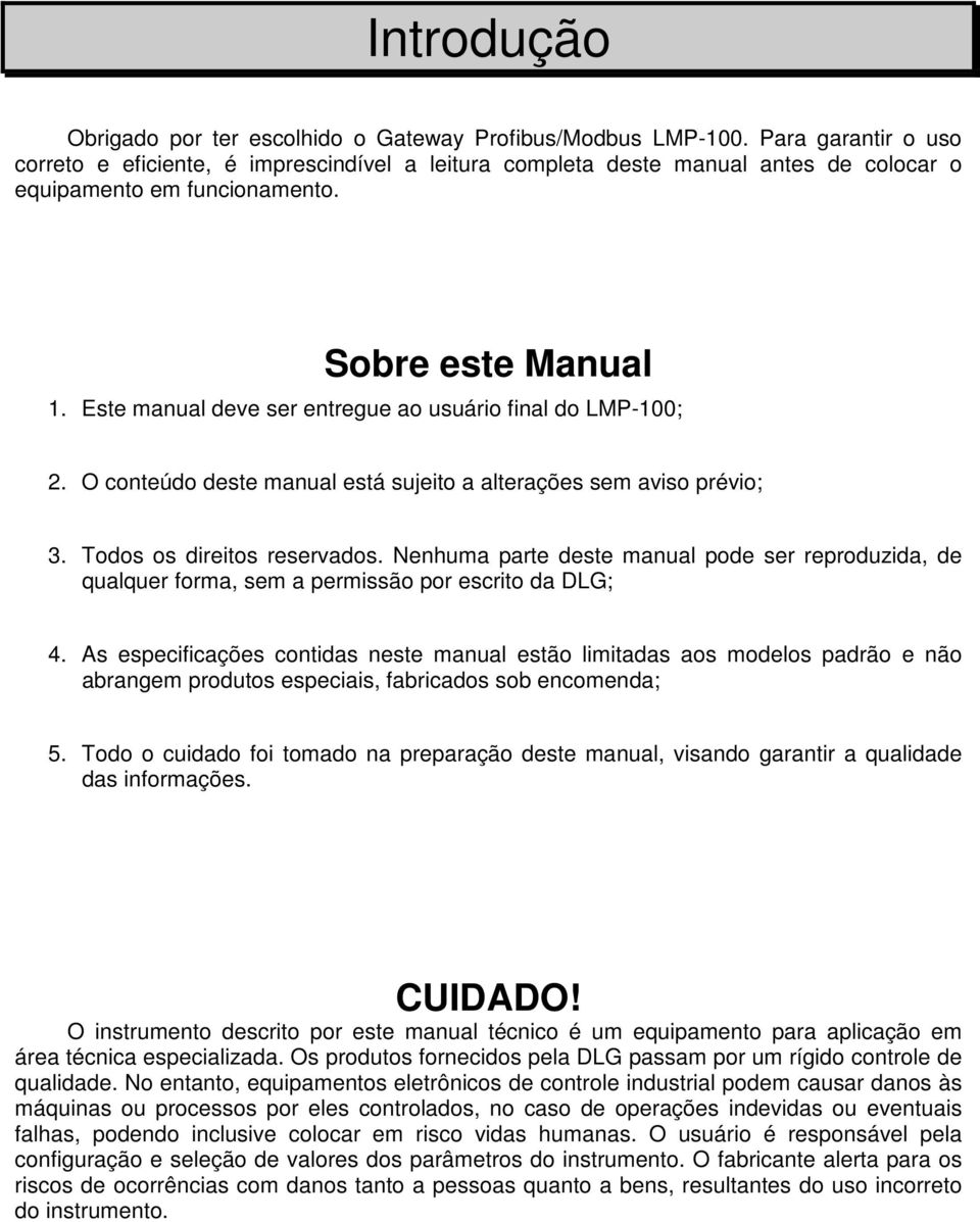 Este manual deve ser entregue ao usuário final do LMP-100; 2. O conteúdo deste manual está sujeito a alterações sem aviso prévio; 3. Todos os direitos reservados.