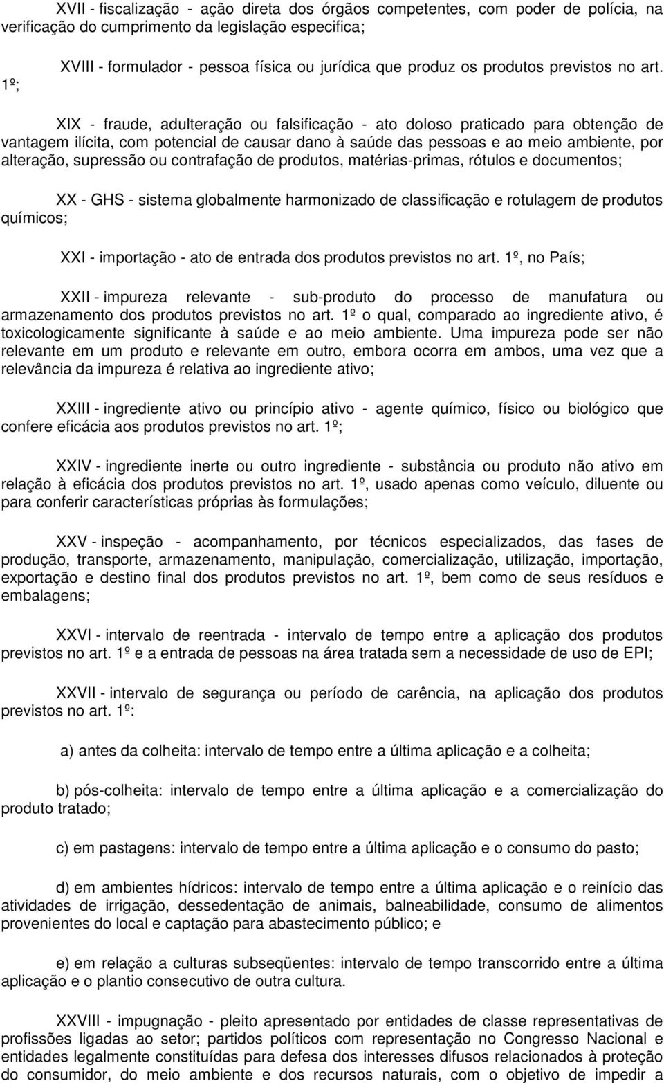 XIX - fraude, adulteração ou falsificação - ato doloso praticado para obtenção de vantagem ilícita, com potencial de causar dano à saúde das pessoas e ao meio ambiente, por alteração, supressão ou