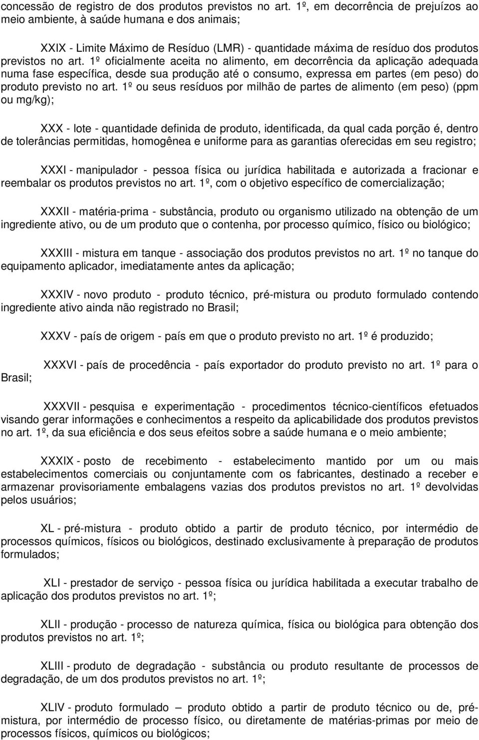 1º oficialmente aceita no alimento, em decorrência da aplicação adequada numa fase específica, desde sua produção até o consumo, expressa em partes (em peso) do produto previsto no art.