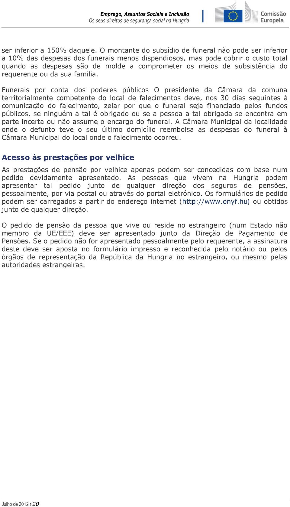 subsistência do requerente ou da sua família.