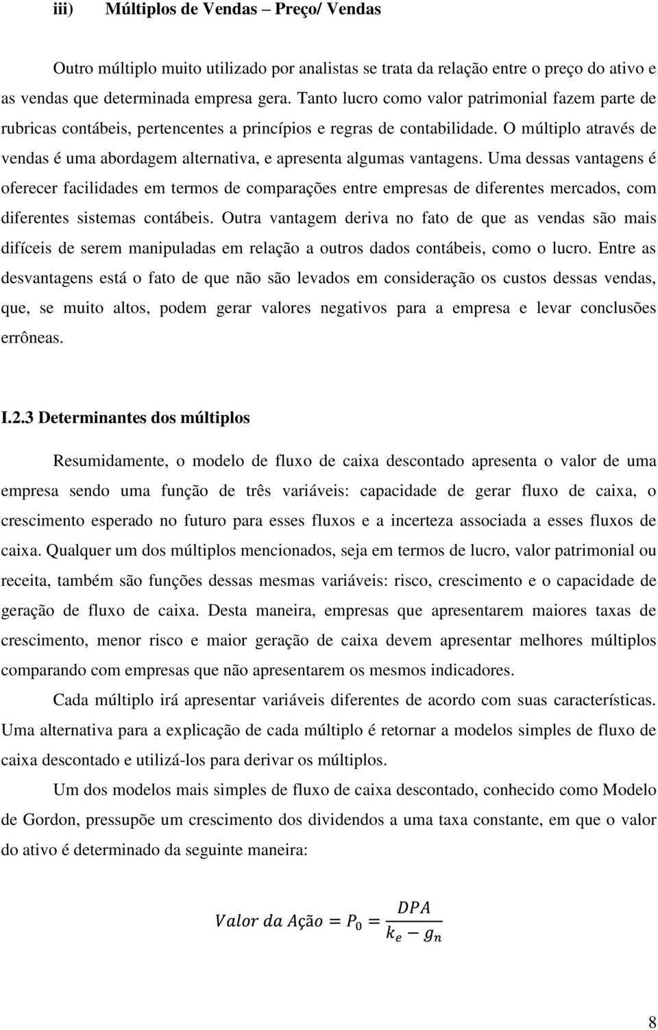 O múltiplo através de vendas é uma abordagem alternativa, e apresenta algumas vantagens.