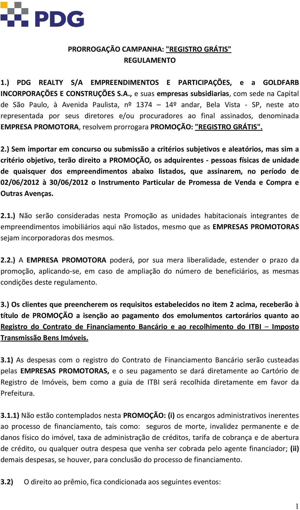 PANHA: "REGISTRO GRÁTIS" REGULAMENTO 1.) PDG REALTY S/A EMPREENDIMENTOS E PARTICIPAÇÕES, e a GOLDFARB INCORPORAÇÕES E CONSTRUÇÕES S.A., e suas empresas subsidiarias, com sede na Capital de São Paulo,