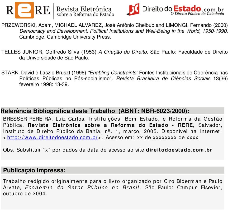 STARK, David e Laszlo Bruszt (1998) Enabling Constraints: Fontes Institucionais de Coerência nas Políticas Públicas no Pós-socialismo.