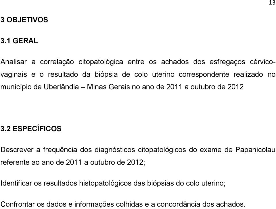 correspondente realizado no município de Uberlândia Minas Gerais no ano de 2011 a outubro de 2012 3.