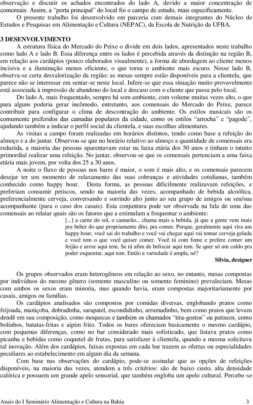 3 DESENVOLVIMENTO A estrutura física do Mercado do Peixe o divide em dois lados, apresentados neste trabalho como lado A e lado B.