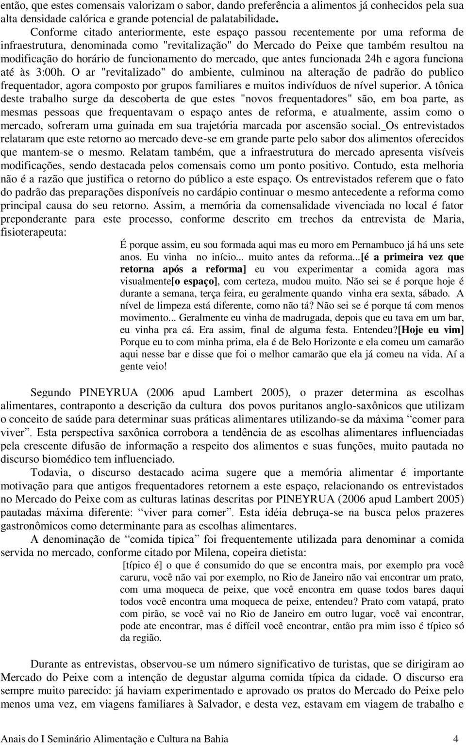 funcionamento do mercado, que antes funcionada 24h e agora funciona até às 3:00h.