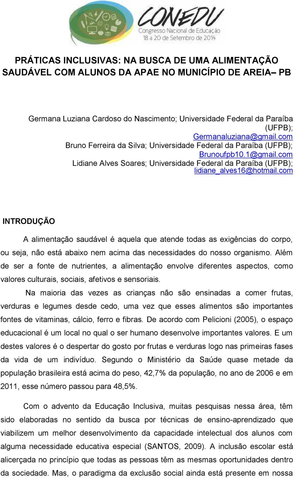 com INTRODUÇÃO A alimentação saudável é aquela que atende todas as exigências do corpo, ou seja, não está abaixo nem acima das necessidades do nosso organismo.