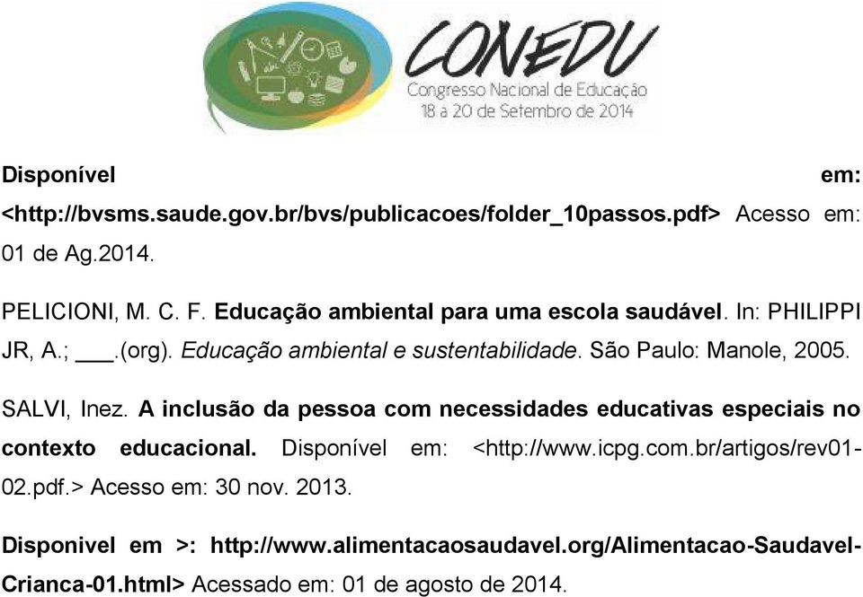 SALVI, Inez. A inclusão da pessoa com necessidades educativas especiais no contexto educacional. Disponível em: <http://www.icpg.com.br/artigos/rev01-02.