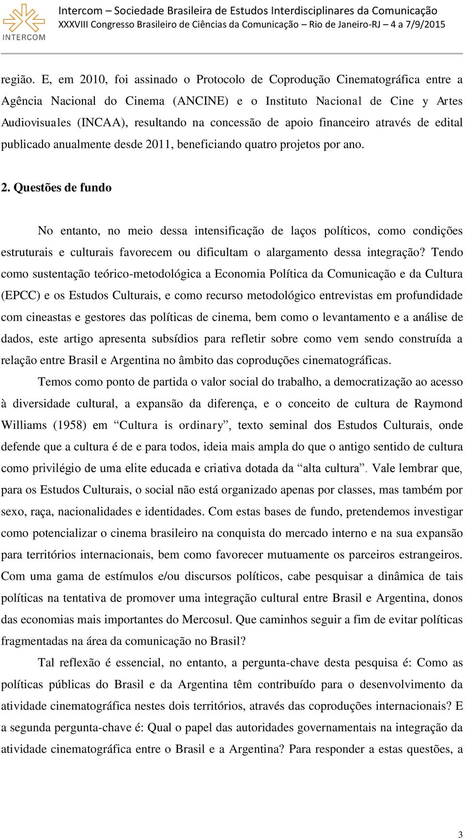 apoio financeiro através de edital publicado anualmente desde 20