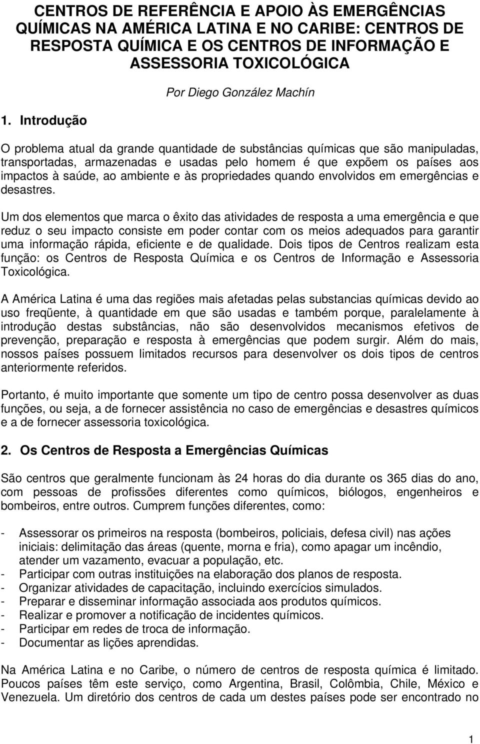 impactos à saúde, ao ambiente e às propriedades quando envolvidos em emergências e desastres.