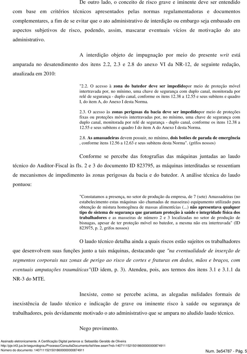 A interdição objeto de impugnação por meio do presente amparada no desatendimento dos itens 2.