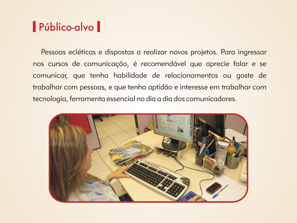 comunicar, que tenha habilidade de relacionamentos ou goste de trabalhar com pessoas, e