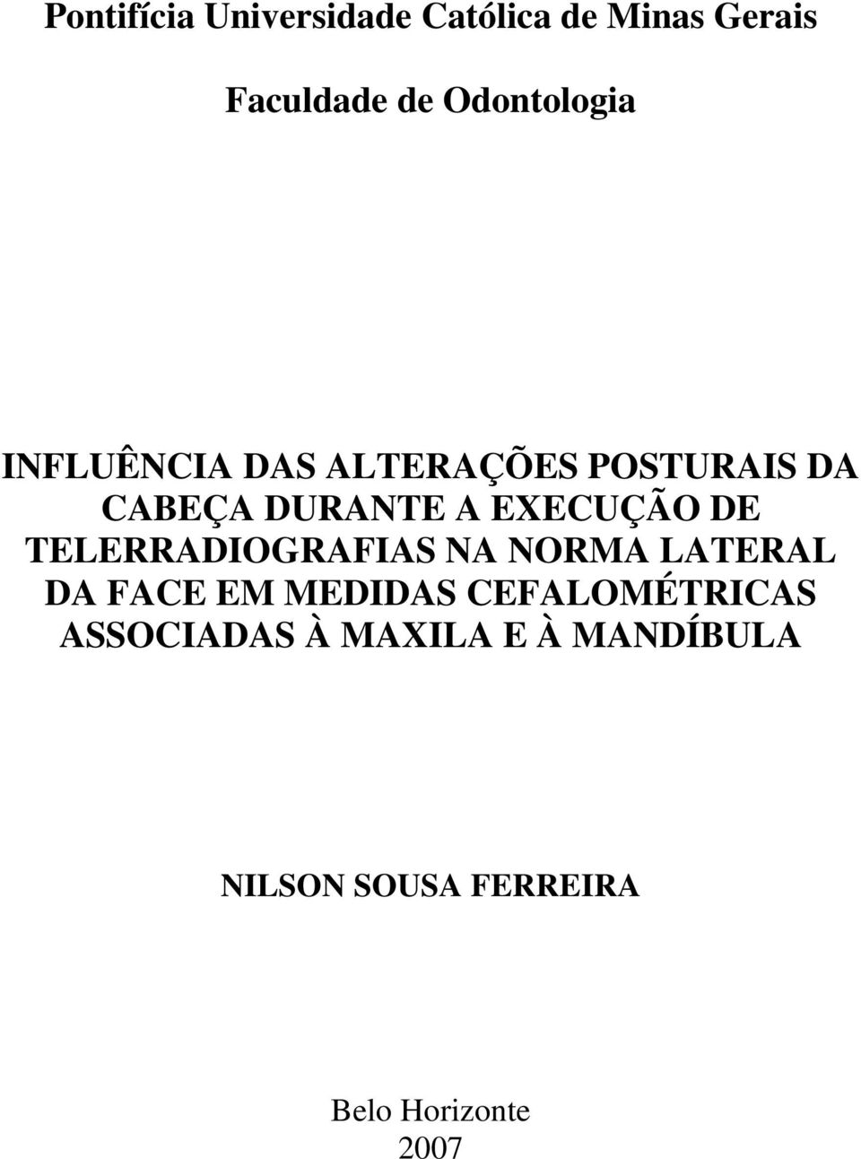 EXECUÇÃO DE TELERRADIOGRAFIAS NA NORMA LATERAL DA FACE EM MEDIDAS