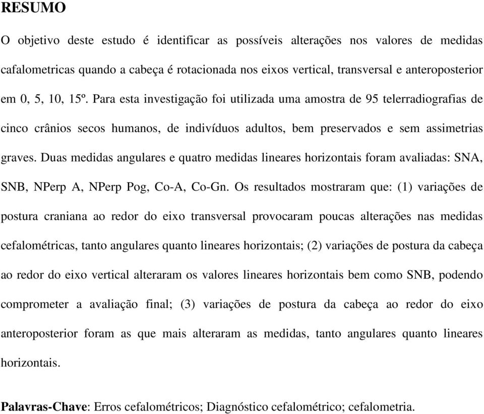 Duas medidas angulares e quatro medidas lineares horizontais foram avaliadas: SNA, SNB, NPerp A, NPerp Pog, Co-A, Co-Gn.