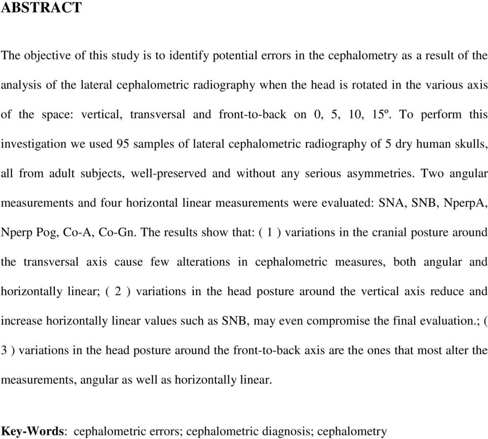 To perform this investigation we used 95 samples of lateral cephalometric radiography of 5 dry human skulls, all from adult subjects, well-preserved and without any serious asymmetries.