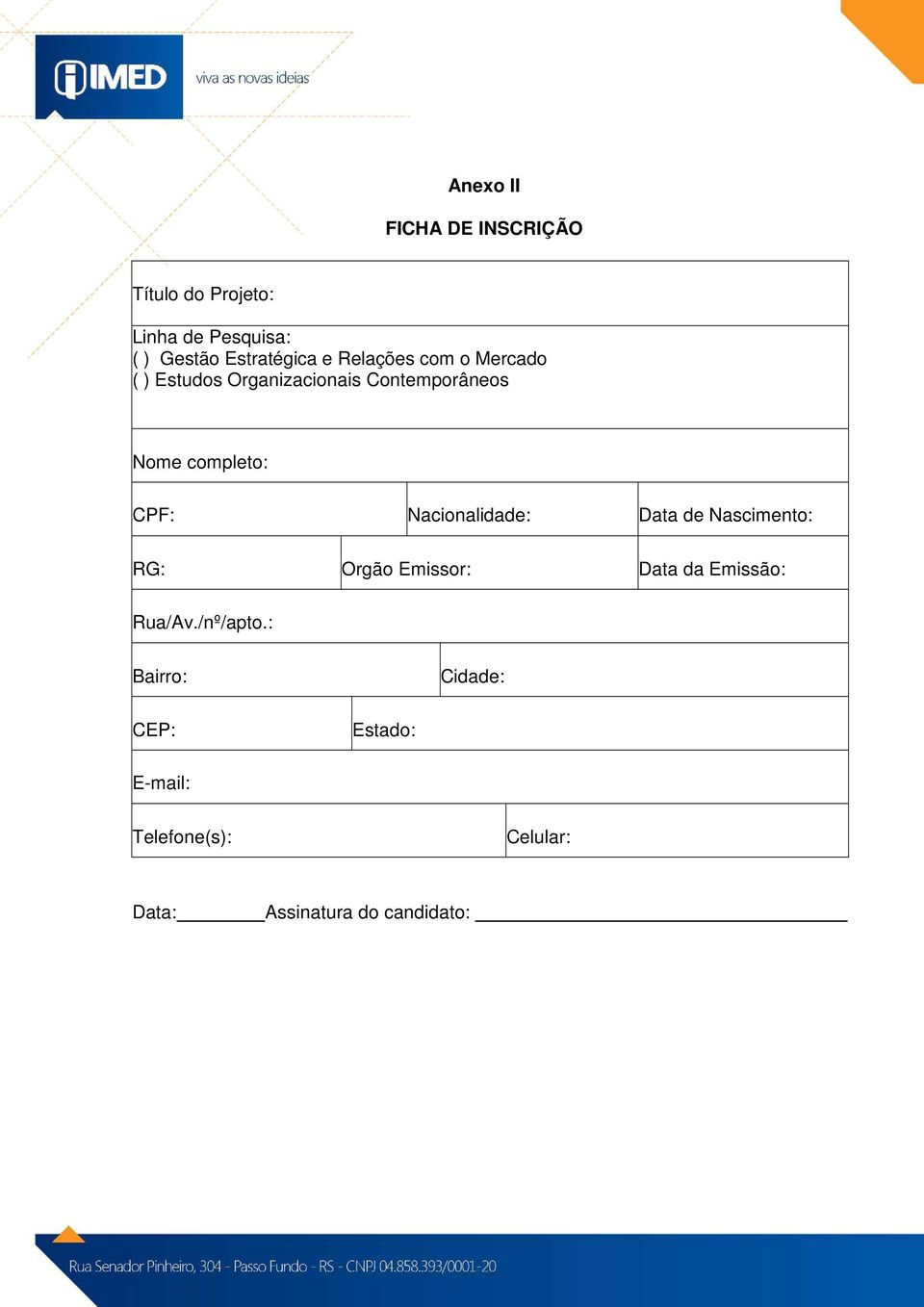 Nacionalidade: Data de Nascimento: RG: Orgão Emissor: Data da Emissão: Rua/Av./nº/apto.