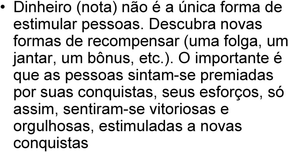 ). O importante é que as pessoas sintam-se premiadas por suas conquistas,