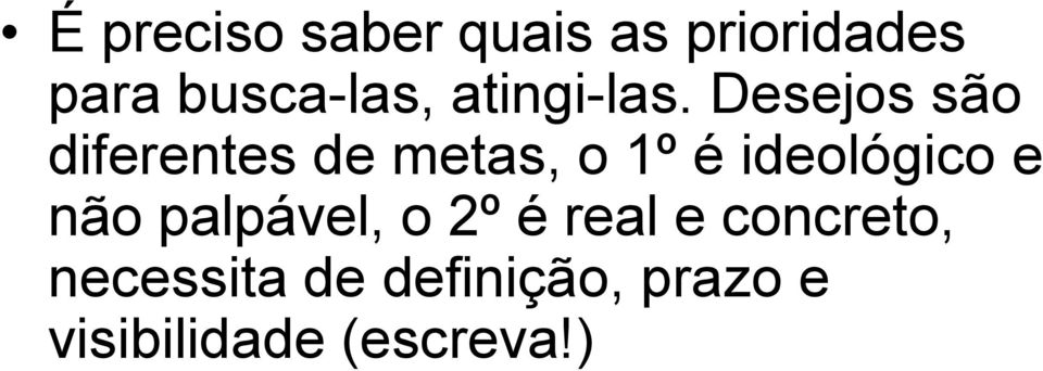 Desejos são diferentes de metas, o 1º é ideológico e