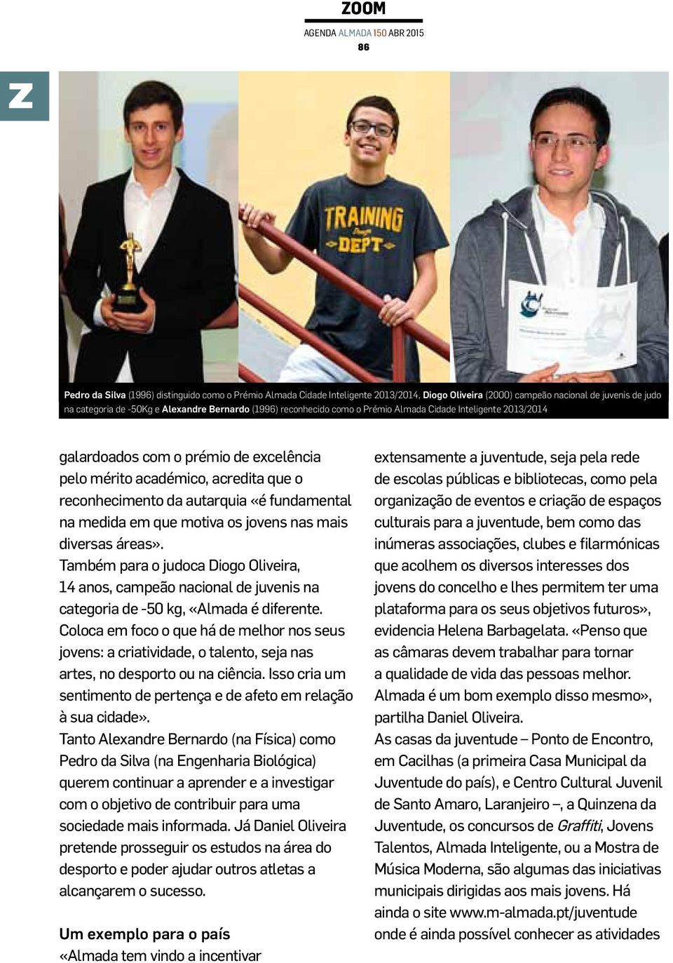 motiva os jovens nas mais diversas áreas». Também para o judoca Diogo Oliveira, 14 anos, campeão nacional de juvenis na categoria de -50 kg, «Almada é diferente.