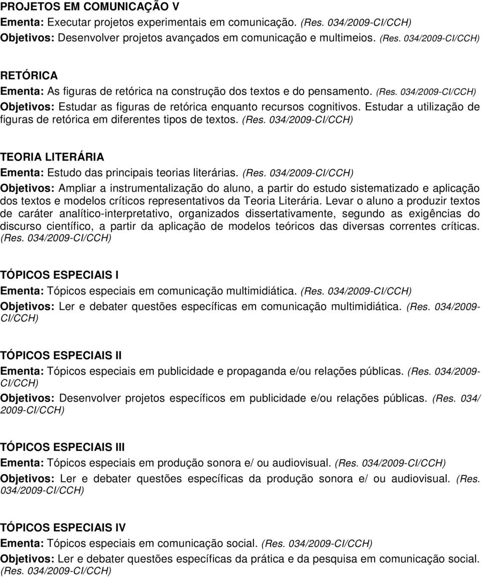 TEORIA LITERÁRIA Ementa: Estudo das principais teorias literárias. (Res.