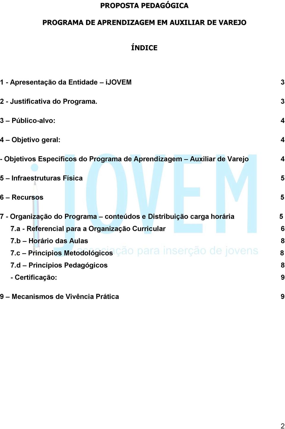 3 3 Público-alvo: 4 4 Objetivo geral: 4 - Objetivos Específicos do Programa de Aprendizagem Auxiliar de Varejo 4 5 Infraestruturas Física