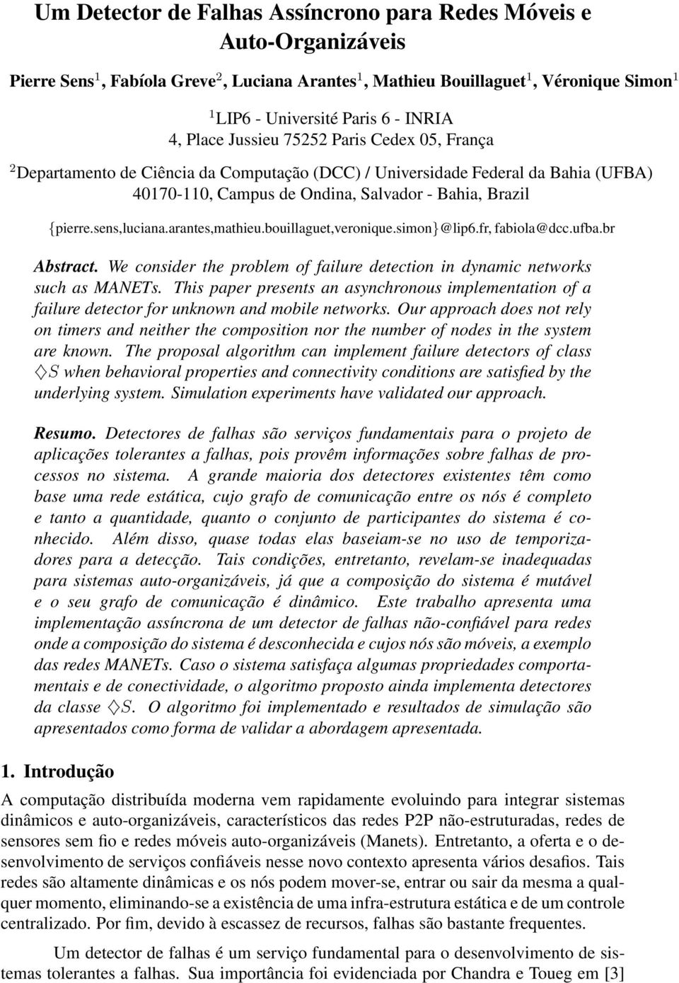 sens,luciana.arantes,mathieu.bouillaguet,veronique.simon}@lip6.fr, fabiola@dcc.ufba.br Abstract. We consider the problem of failure detection in dynamic networks such as MANETs.