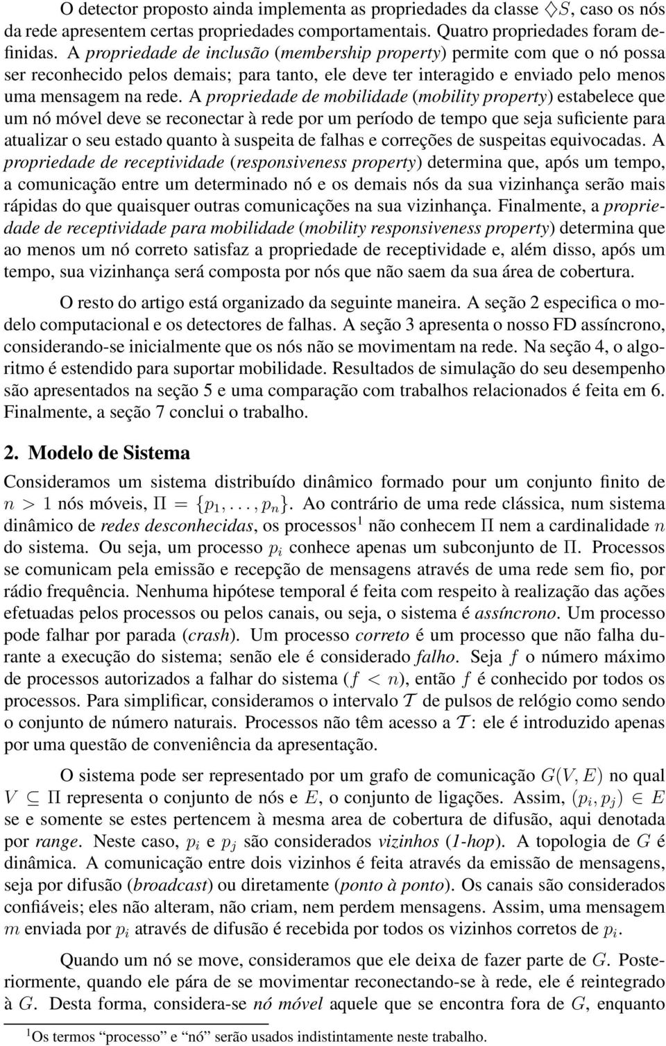 A propriedade de mobilidade (mobility property) estabelece que um nó móvel deve se reconectar à rede por um período de tempo que seja suficiente para atualizar o seu estado quanto à suspeita de