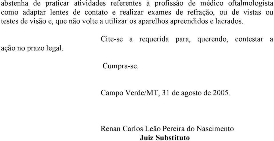 aparelhos apreendidos e lacrados. ação no prazo legal.