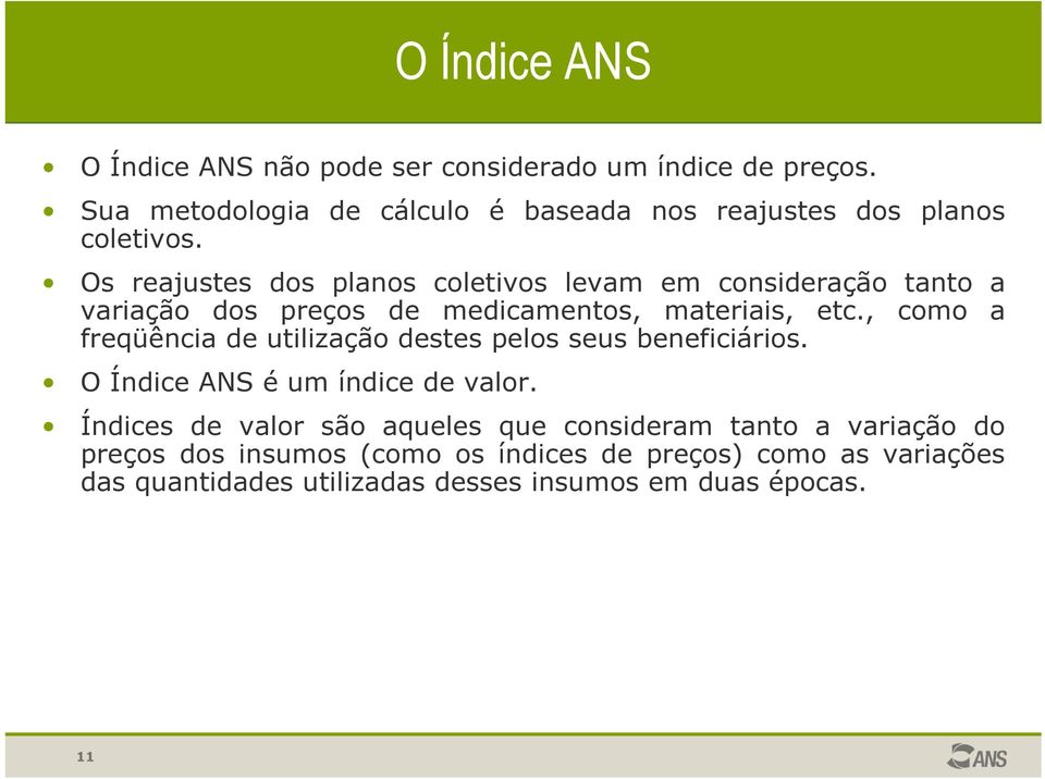 Os reajustes dos planos coletivos levam em consideração tanto a variação dos preços de medicamentos, materiais, etc.