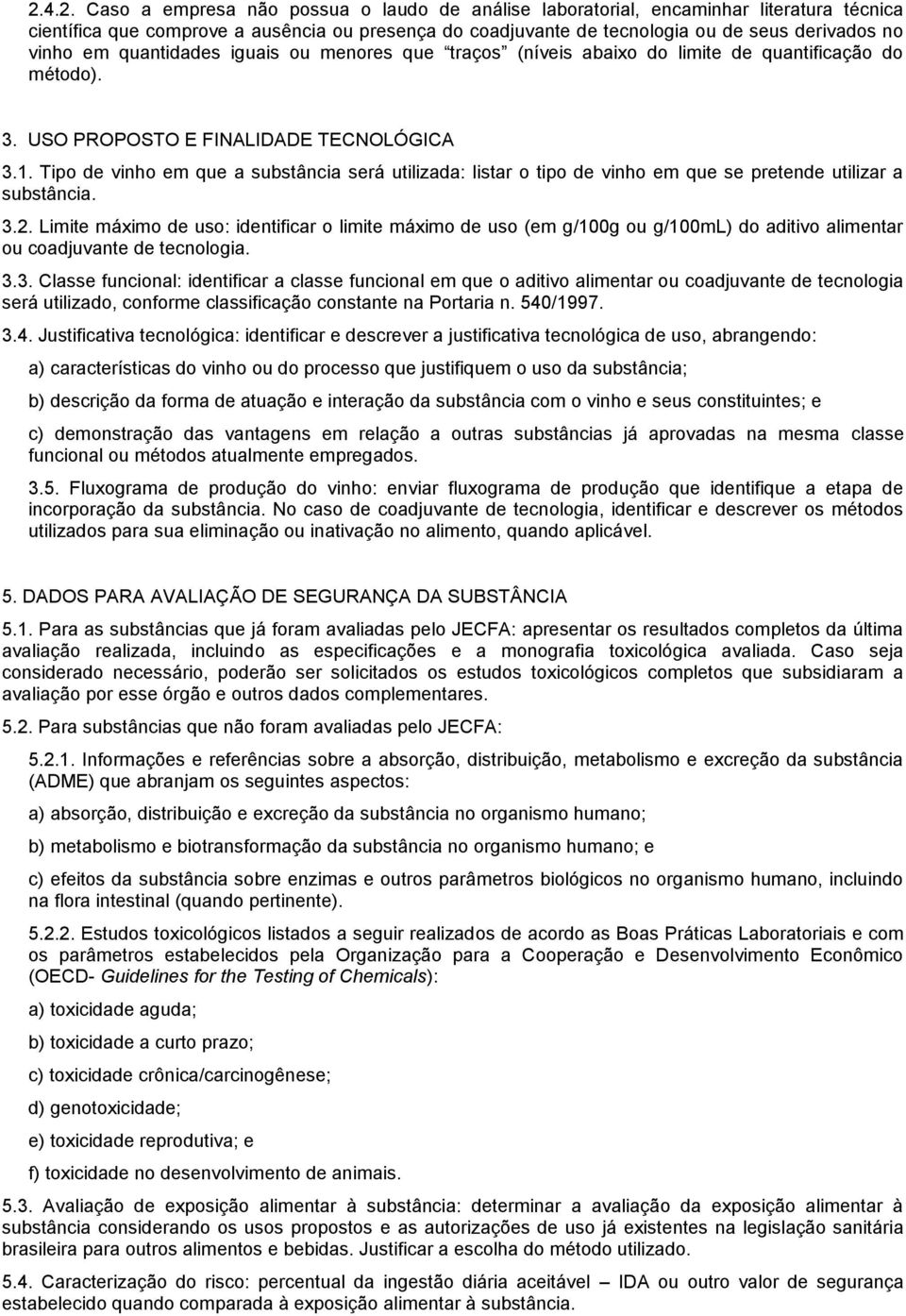 Tipo de vinho em que a substância será utilizada: listar o tipo de vinho em que se pretende utilizar a substância. 3.2.