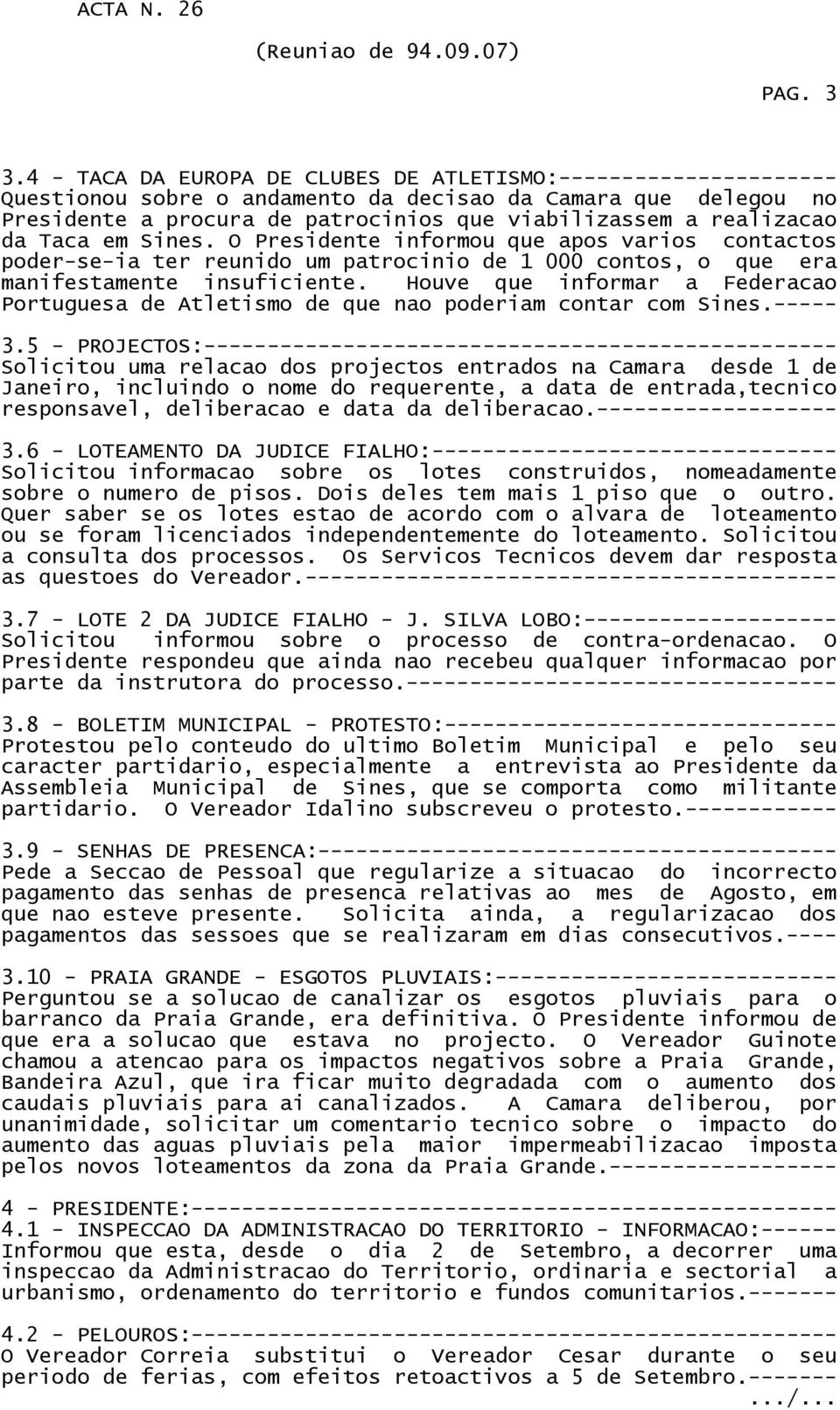 Taca em Sines. O Presidente informou que apos varios contactos poder-se-ia ter reunido um patrocinio de 1 000 contos, o que era manifestamente insuficiente.