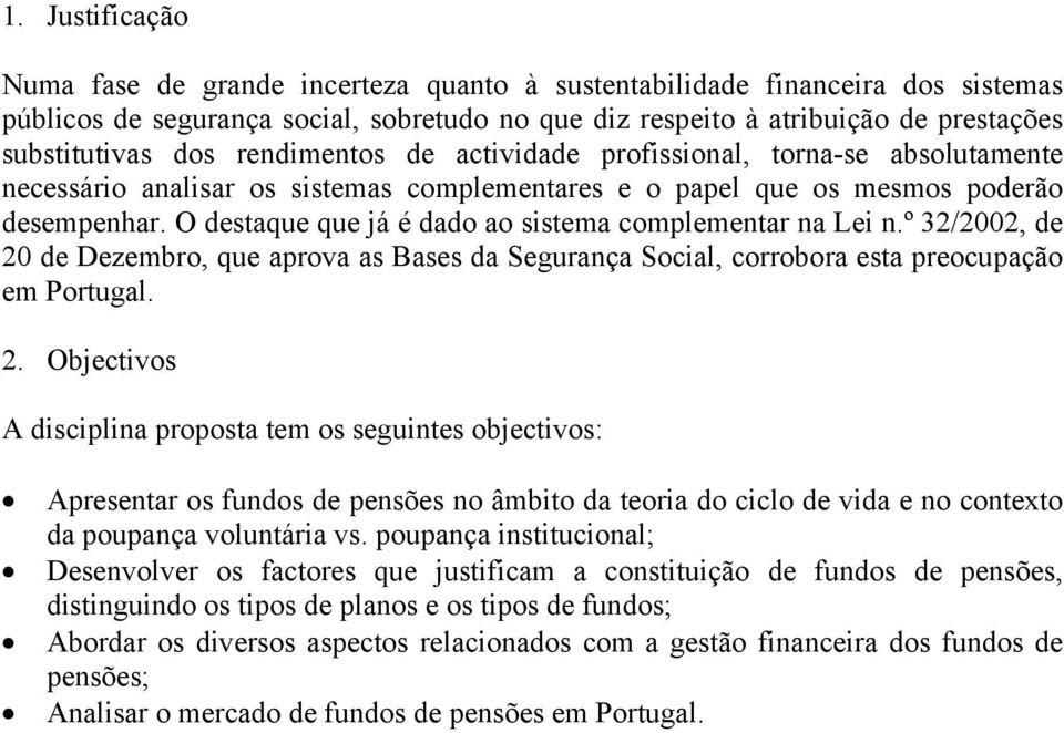 O destaque que já é dado ao sistema complementar na Lei n.º 32/2002, de 20