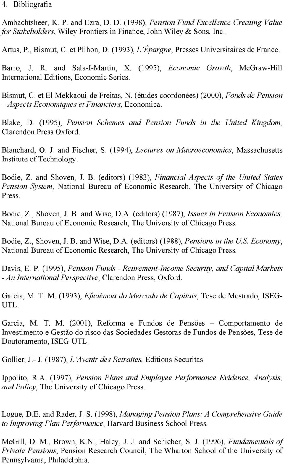 et El Mekkaoui-de Freitas, N. (études coordonées) (2000), Fonds de Pension Aspects Économiques et Financiers, Economica. Blake, D.