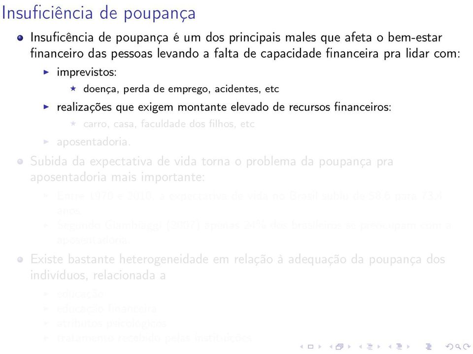 Subida da expectativa de vida torna o problema da poupança pra aposentadoria mais importante: Entre 1970 e 2010, a expectativa de vida no Brasil subiu de 58,6 para 73,4 anos.