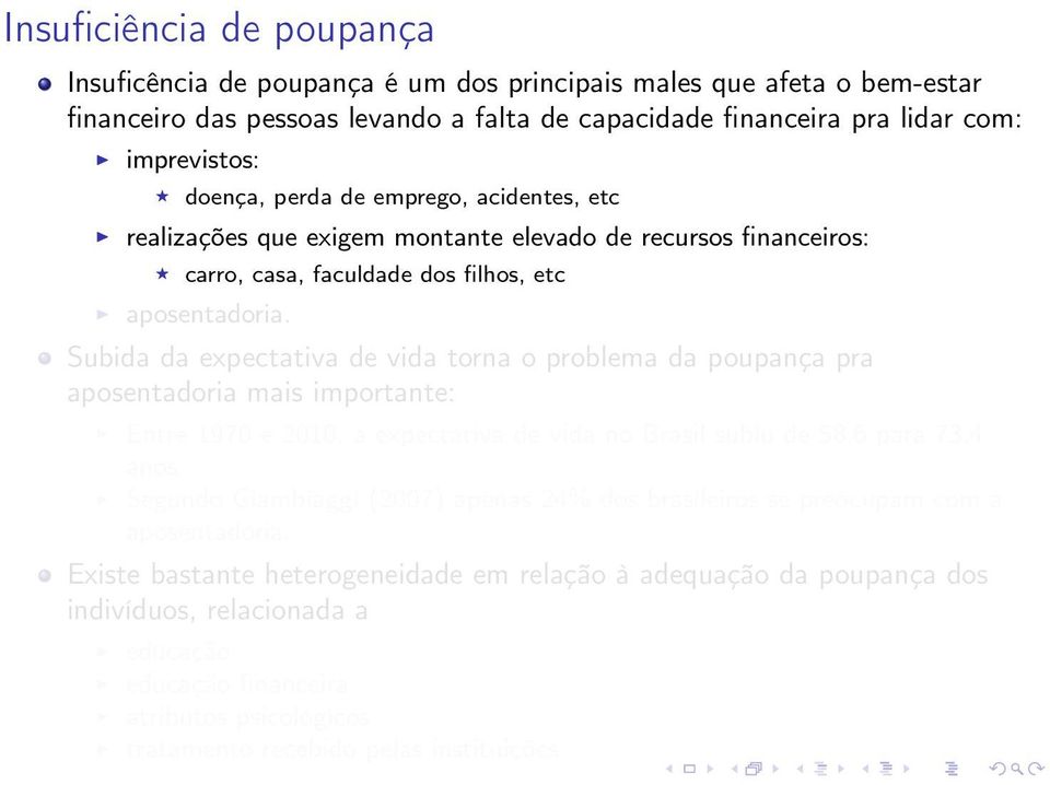 Subida da expectativa de vida torna o problema da poupança pra aposentadoria mais importante: Entre 1970 e 2010, a expectativa de vida no Brasil subiu de 58,6 para 73,4 anos.