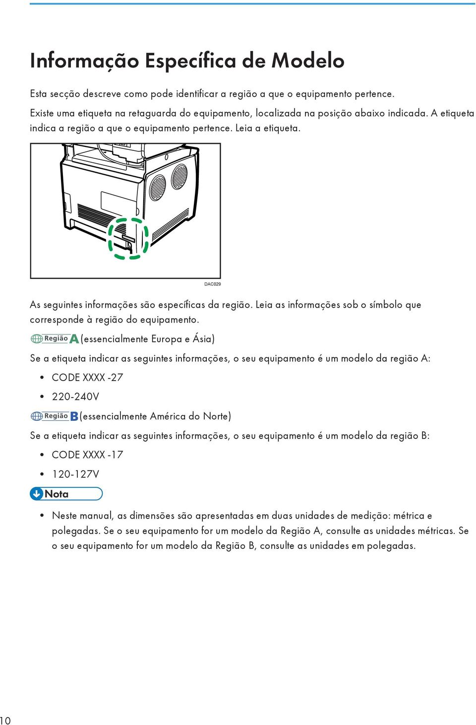 DAC029 As seguintes informações são específicas da região. Leia as informações sob o símbolo que corresponde à região do equipamento.